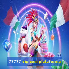 77777 vip com plataforma